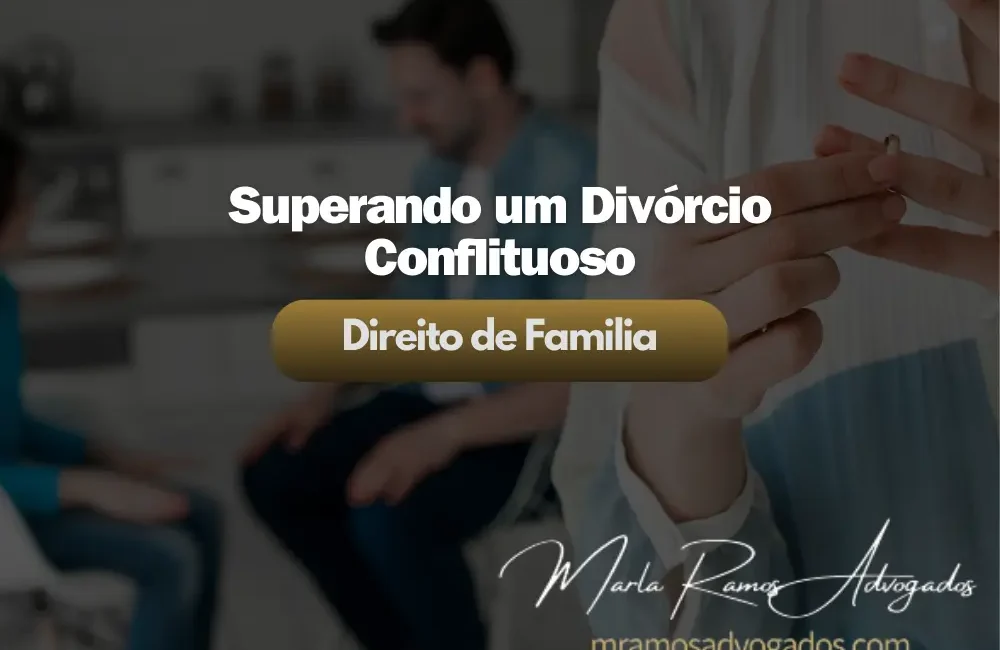 Superando um Divórcio Conflituoso 1 Superando um Divórcio - Marla Ramos Advogados