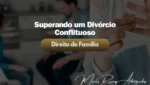 Superando um Divórcio - Marla Ramos Advogados